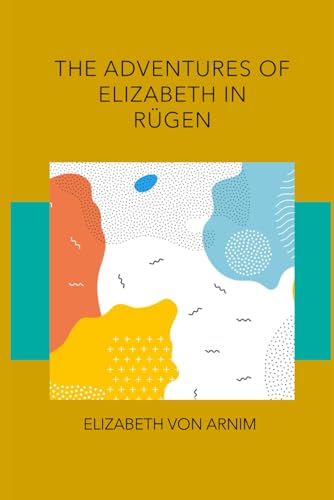 The Adventures of Elizabeth in Rügen: Baltic Coast Chronicles [Annotated] von Independently published